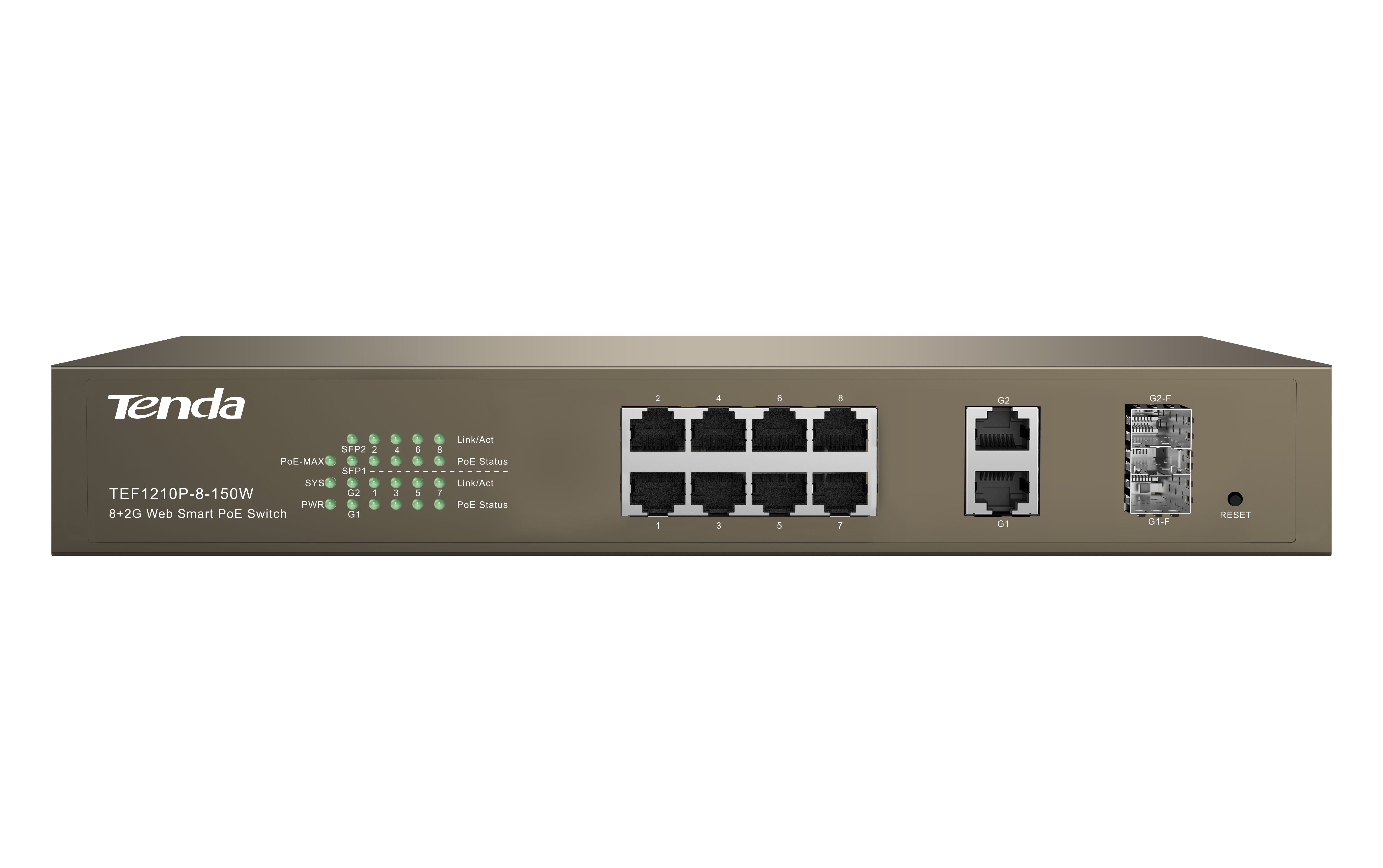 Tenda 8-Port 10/100Mbps + 2 Gigabit Web Smart PoE Switch, TEF1210P-8- 150W; Standard and Protocol: IEEE 802.3, IEEE 802.3u, IEEE 802.3z, IEEE 802.3ab, IEEE 802.3x, IEEE 802.1D, IEEE 802.1W, IEEE 802.1Q, IEEE 802.3af, IEEE 802.3at; Fixed Ports: 8x 10/100Base-TX ports, 2x 10/100/1000Base-T ports, 2x_2